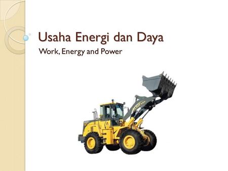 Usaha Energi dan Daya Work, Energy and Power.