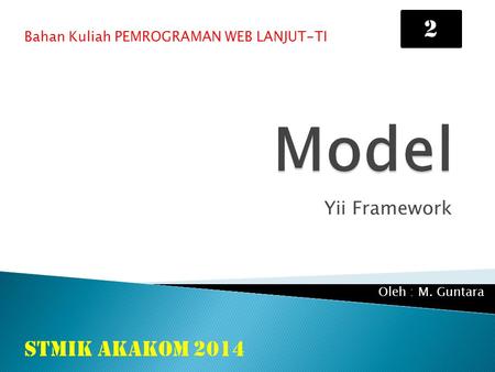Model 2 STMIK AKAKOM 2014 Yii Framework