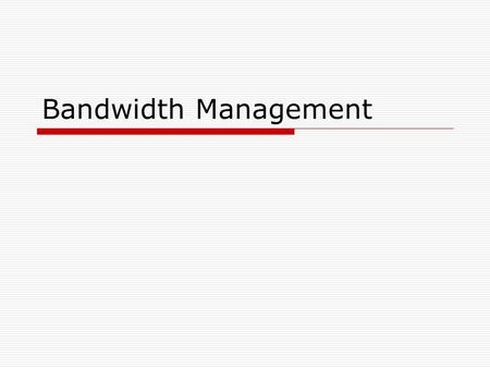 Bandwidth Management.