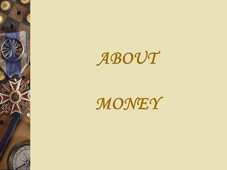 ABOUT MONEY. WITH MONEY YOU CAN BUY A HOUSE BUT NOT A HOME.