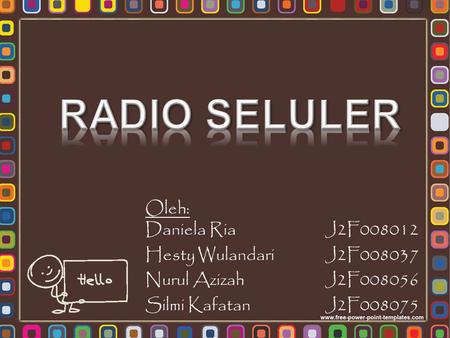 RADIO SELULER Oleh: Daniela Ria J2F Hesty Wulandari J2F008037