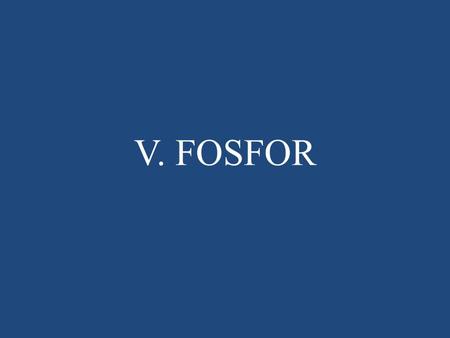 V. FOSFOR.