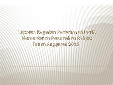 1.Berdasarkan Surat dari Kementerian Perumahan Rakyat Nomor 349/M/KP.02.04/10/2012 Perihal Permohonan tambahan CPNS Kementerian Perumahan Rakyat Tahun.