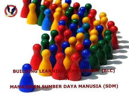 BUILDING LEARNING COMMITMENT (BLC) MANAJEMEN SUMBER DAYA MANUSIA (SDM)