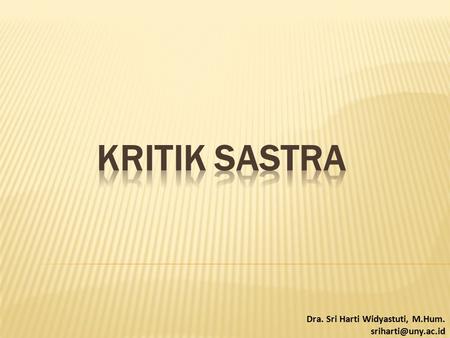 KRITIK SASTRA Dra. Sri Harti Widyastuti, M.Hum. sriharti@uny.ac.id.