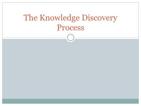 The Knowledge Discovery Process