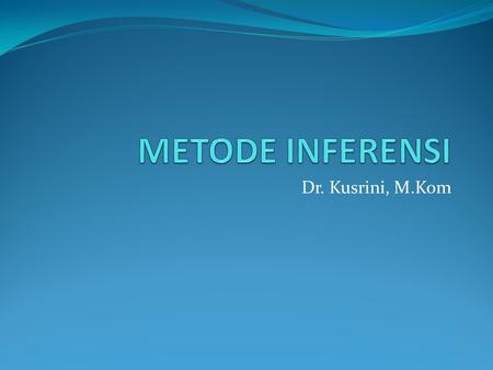 METODE INFERENSI Dr. Kusrini, M.Kom.