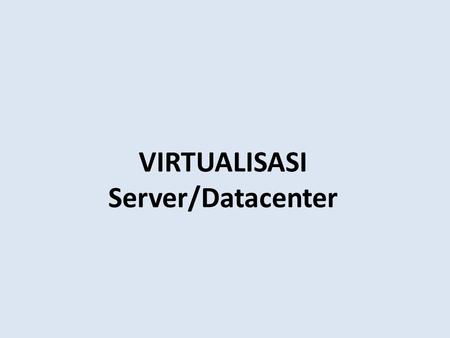 VIRTUALISASI Server/Datacenter