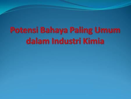 Potensi Bahaya Paling Umum dalam Industri Kimia