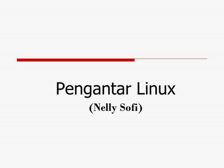 Pengantar Linux (Nelly Sofi). Basic Command2 LLogin LLogout wwhoami iid ggroup wwho Perintah Dasar pada Sistem.