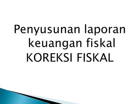 Penyusunan laporan keuangan fiskal KOREKSI FISKAL