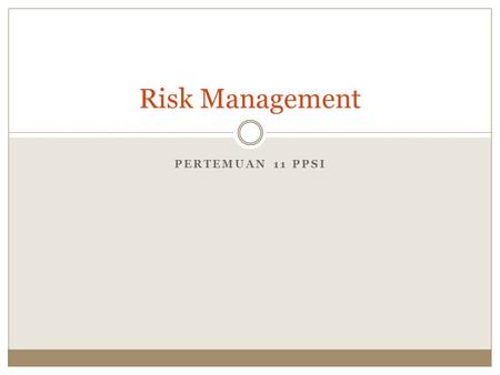 Risk Management Pertemuan 11 PPSI.