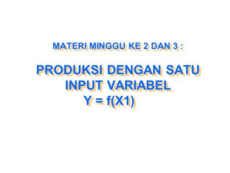 Materi : - Fungsi produksi - Produksi total (PT) - Produksi marjinal (PM) - Produksi rata-rata (PR) - Elastisitas produksi - Daerah produksi I, II.