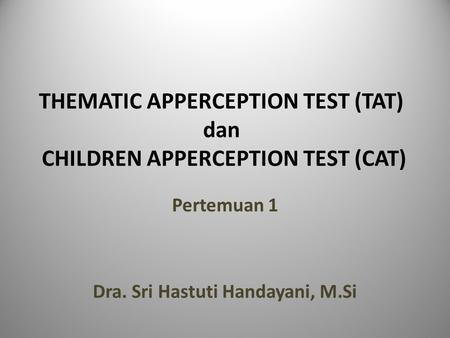 THEMATIC APPERCEPTION TEST (TAT) dan CHILDREN APPERCEPTION TEST (CAT)