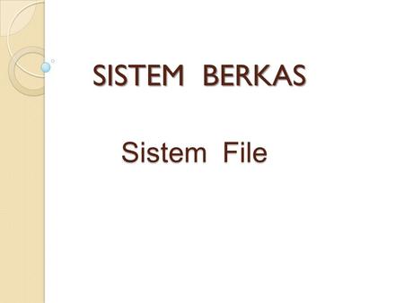 SISTEM BERKAS Sistem File.
