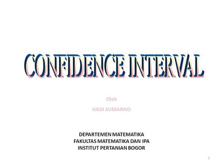 CONFIDENCE INTERVAL Oleh HADI SUMARNO DEPARTEMEN MATEMATIKA
