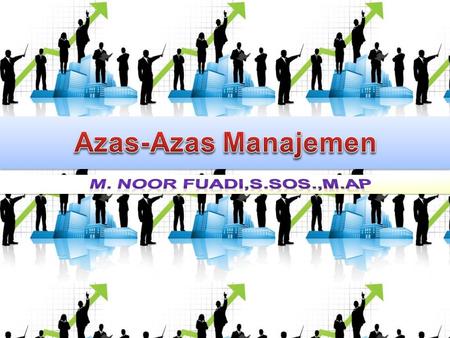 Azas-Azas Manajemen M. Noor Fuadi,S.Sos.,M.AP.