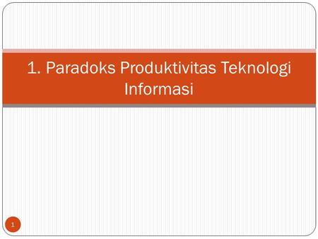 1. Paradoks Produktivitas Teknologi Informasi