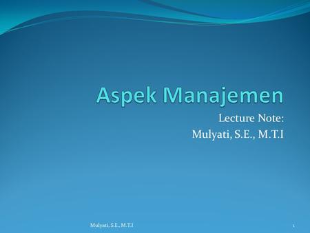 Lecture Note: Mulyati, S.E., M.T.I