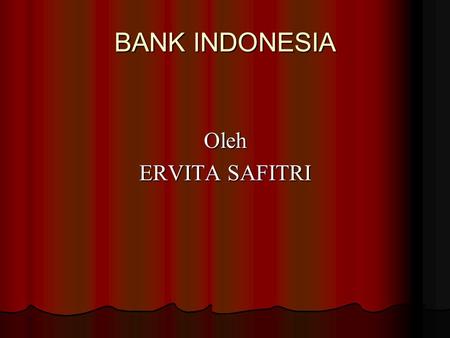 BANK INDONESIA Oleh ERVITA SAFITRI.