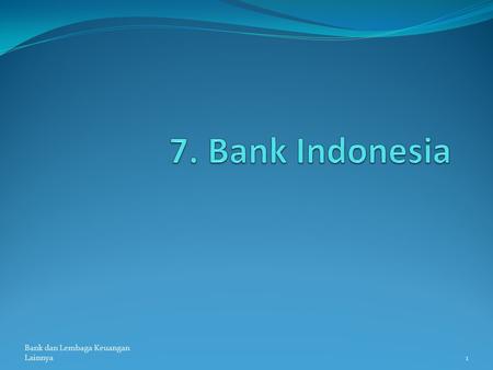 7. Bank Indonesia Bank dan Lembaga Keuangan Lainnya.