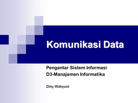Pengantar Sistem Informasi D3-Manajemen Informatika Diny Wahyuni