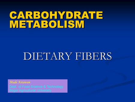 DIETARY FIBERS CARBOHYDRATE METABOLISM Made Astawan