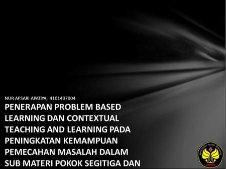 NUR APSARI APATIYA, 4101407004 PENERAPAN PROBLEM BASED LEARNING DAN CONTEXTUAL TEACHING AND LEARNING PADA PENINGKATAN KEMAMPUAN PEMECAHAN MASALAH DALAM.