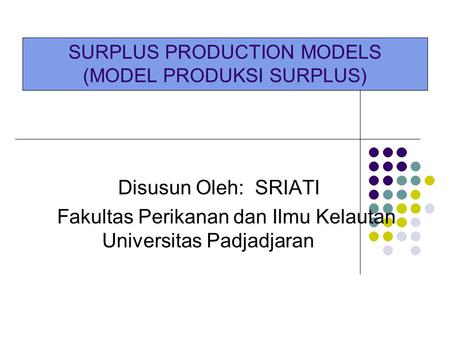 SURPLUS PRODUCTION MODELS (MODEL PRODUKSI SURPLUS)