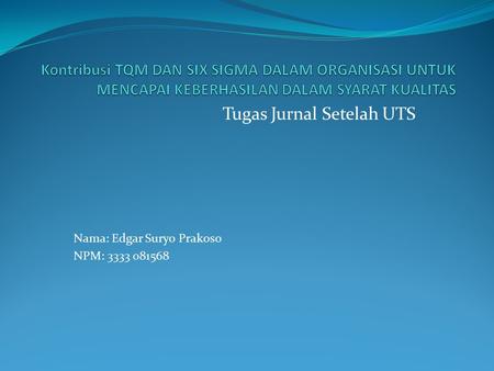 Tugas Jurnal Setelah UTS Nama: Edgar Suryo Prakoso NPM: 3333 081568.