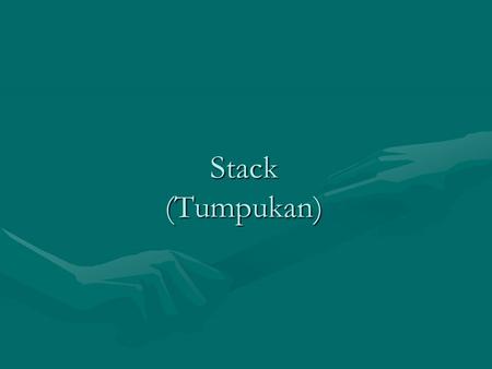 Stack (Tumpukan).