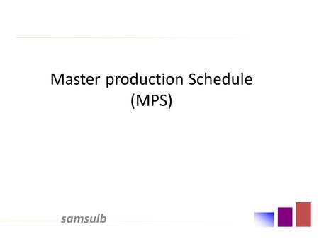 Master production Schedule (MPS)