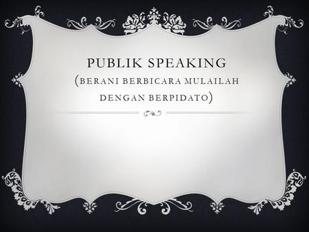Publik SPEAKING (Berani Berbicara Mulailah dengan Berpidato)