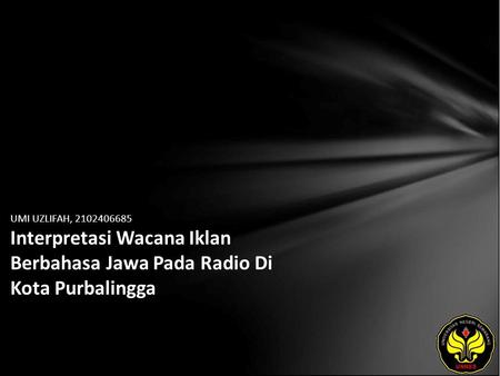 UMI UZLIFAH, 2102406685 Interpretasi Wacana Iklan Berbahasa Jawa Pada Radio Di Kota Purbalingga.