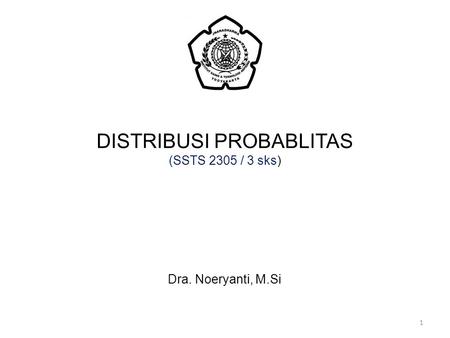 DISTRIBUSI PROBABLITAS (SSTS 2305 / 3 sks)
