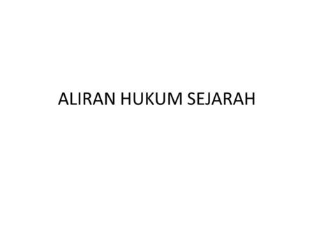 ALIRAN HUKUM SEJARAH.
