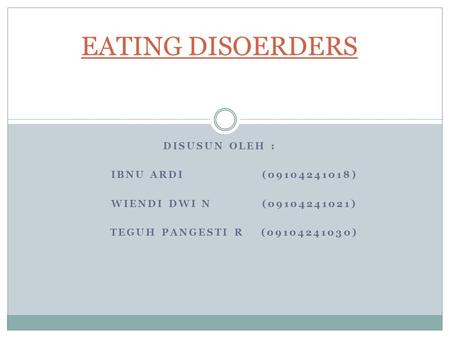 EATING DISOERDERS Disusun Oleh : Ibnu Ardi ( )