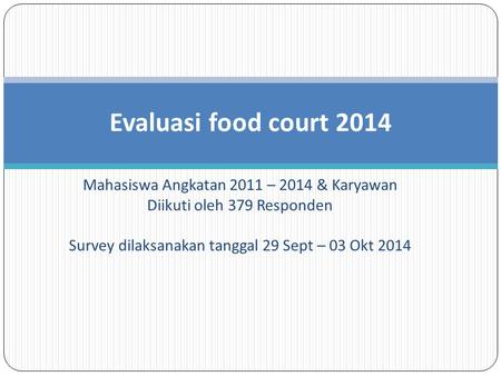 Evaluasi food court 2014 Mahasiswa Angkatan 2011 – 2014 & Karyawan
