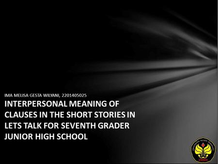 IMA MELISA GESTA WILYANI, 2201405025 INTERPERSONAL MEANING OF CLAUSES IN THE SHORT STORIES IN LETS TALK FOR SEVENTH GRADER JUNIOR HIGH SCHOOL.