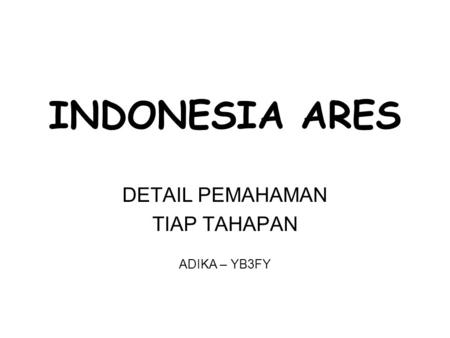 INDONESIA ARES DETAIL PEMAHAMAN TIAP TAHAPAN ADIKA – YB3FY.