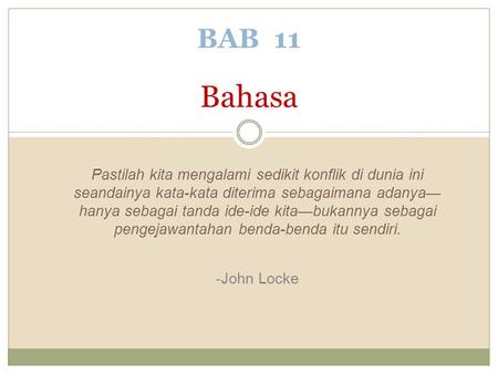 BAB 11 Bahasa Pastilah kita mengalami sedikit konflik di dunia ini seandainya kata-kata diterima sebagaimana adanya—hanya sebagai tanda ide-ide kita—bukannya.