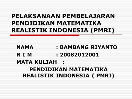 PENDIDIKAN MATEMATIKA REALISTIK INDONESIA ( PMRI)