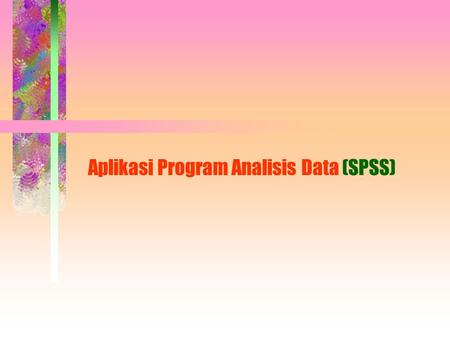 Aplikasi Program Analisis Data (SPSS)