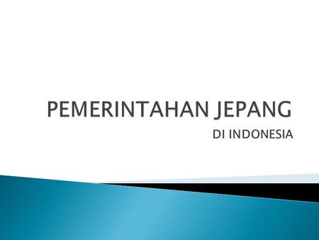 PEMERINTAHAN JEPANG DI INDONESIA.
