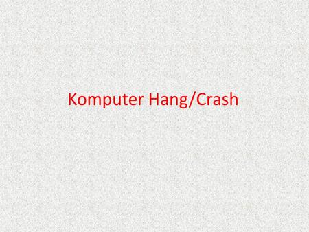Komputer Hang/Crash.