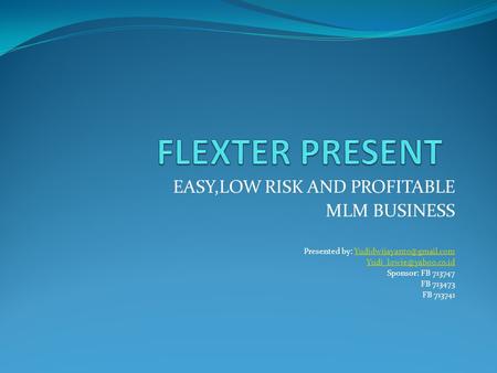 FLEXTER PRESENT EASY,LOW RISK AND PROFITABLE MLM BUSINESS