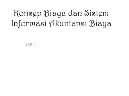 Konsep Biaya dan Sistem Informasi Akuntansi Biaya