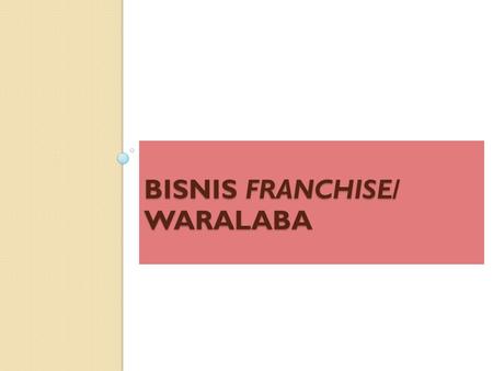 BISNIS FRANCHISE/ WARALABA