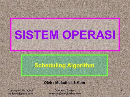 MATERI 5 SISTEM OPERASI Scheduling Algorithm Oleh : Mufadhol, S.Kom
