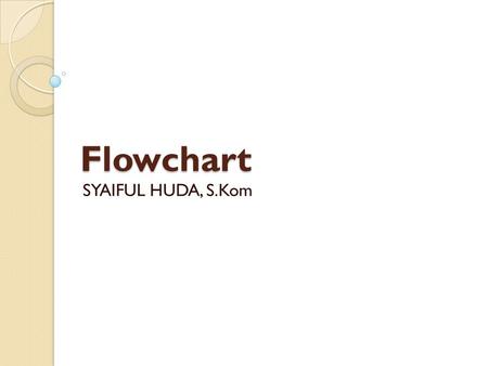 Flowchart SYAIFUL HUDA, S.Kom.